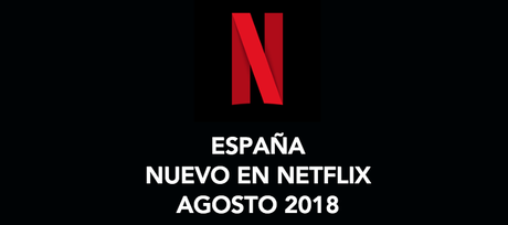 Llegadas destacadas a Netflix durante agosto