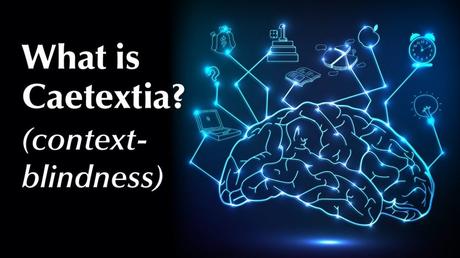 Caetextia: La Incapacidad de ver el Contexto