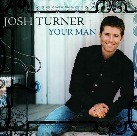 Your Man. Josh Turner, 2006 Your Man. Josh Turner, 2006