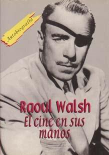 Raoul Walsh, El cine en sus manos Raoul Walsh, El cine en sus manos