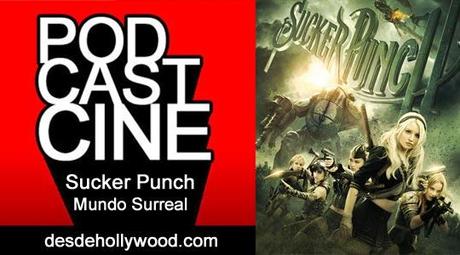 Desde Hollywood: Podcast sobre Sucker Punch, pros and cons de lo nuevo de Snyder