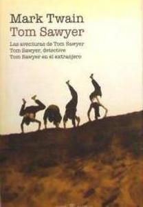 “Tom Sawyer. Las aventuras de Tom Sawyer. Tom Sawyer en el extranjero. Tom Sawyer detective”, de Mark Twain (seudónimo)