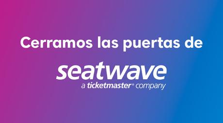 Ticketmaster cierra Seatwave abrirá sitio 