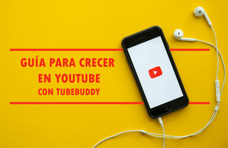 Guía para crecer en Youtube con TubeBuddy [Haz crecer tu canal]