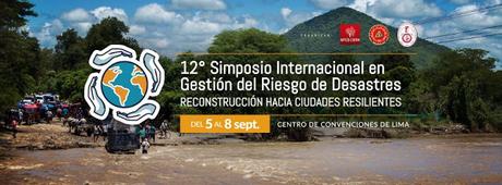 12° Simposio Internacional en Gestión del Riesgo de Desastres en Lima. Del 5 al 8 Septiembre 12° Simposio Internacional en Gestión del Riesgo de Desastres en Lima. Del 5 al 8 Septiembre