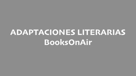 Adaptaciones literarias | BooksOnAir #5 Adaptaciones literarias BooksOnAir