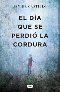 Reseña: El día que se perdió la cordura de Javier Castillo