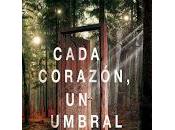 Cada corazón, umbral: nunca volvemos otros mundos