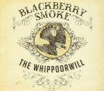 Blackberry Smoke – The Whippoorwill (Southern Ground Records 2012)