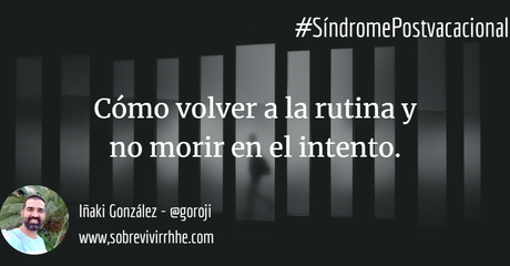 Cómo volver a la rutina y no morir en el intento.