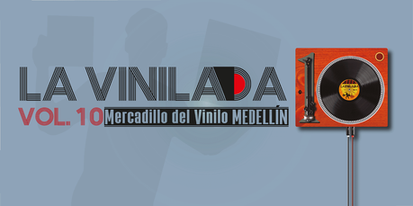 La Vinilada Vol. 10 / 3 días para celebrar la cultura vinilera La Vinilada Vol. 10 / 3 días para celebrar la cultura vinilera