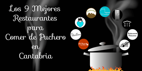 Los 9 mejores restaurantes para comer Cocido Montoñés, Cocido Lebaniego y Guisote en Cantabria.