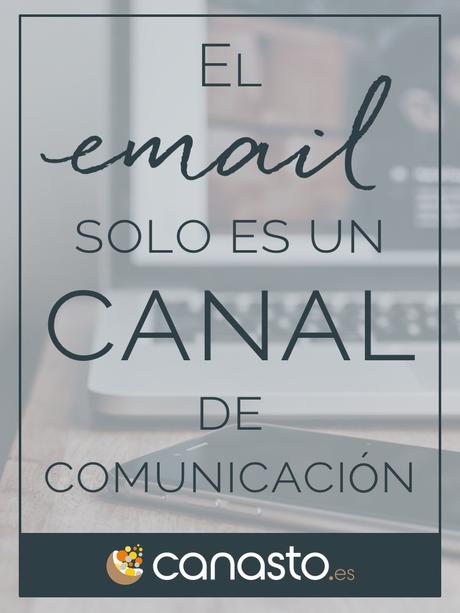  El email solo es un canal de comunicación 