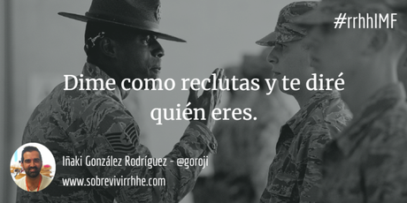 Dime cómo reclutas y te diré quién eres #rrhhIMF