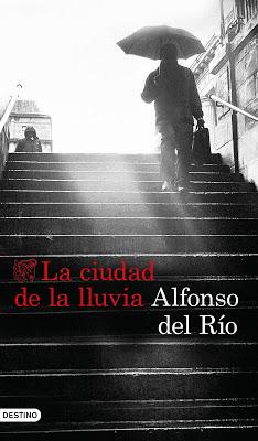 Alfonso Del Río: La Ciudad De La Lluvia Alfonso Del Río: La Ciudad De La Lluvia