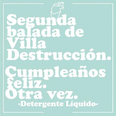 [Apuesta Telúrica] Detergente Líquido - Cumpleaños Feliz. Otra Vez / Segunda Balada De Villa Destrucción