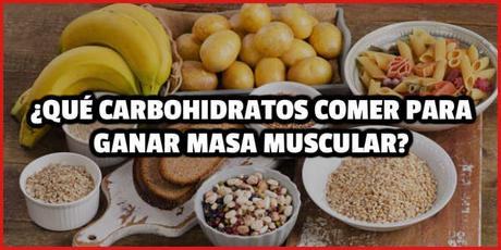 Conoce los carbohidratos que se deben comer para ganar masa muscular