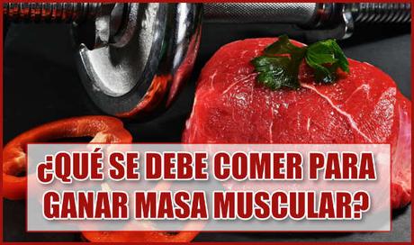 ¿Qué se debe comer para ganar masa muscular?