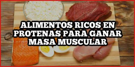 Los alimentos ricos en proteínas para ganar masa muscular