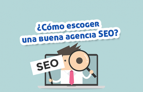 ¿Cómo escoger una buena agencia SEO? 5 consejos de oro