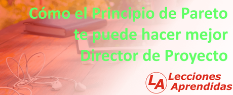 Cómo el Principio de Pareto te puede hacer mejor Director de Proyecto