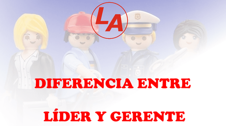 Diferencias entre Líder y Gerente Diferencias entre Líder y Gerente