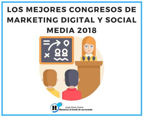 Los mejores congresos de Marketing Digital y Social Media 2018