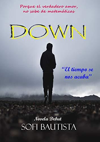 DOWN: Porque el verdadero amor, no sabe de matemÃ¡ticas. de [Bautista, Sofi]