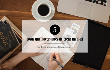 5 cosas que hacer antes de crear un blog 5 cosas que hacer antes de crear un blog