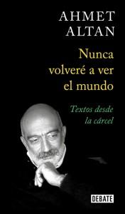 978849992977 Ahmet Altan nos sorprende con su visión de la vida en “Nunca volveré a ver el mundo”