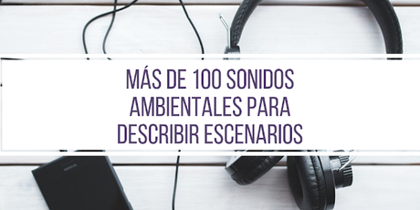 Más de 100 sonidos ambientales para escritores y dónde encontrarlos