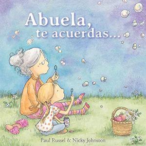 “Abuela, te acuerdas …” un libro para explicar el Alzheimer a los niños “Abuela, te acuerdas …” un libro para explicar el Alzheimer a los niños