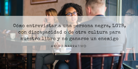 7 consejos para entrevistar a una persona negra, LGTBI o con discapacidad para nuestro libro 7 consejos para entrevistar a una persona negra, LGTBI o con discapacidad para nuestro libro