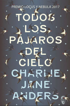 Charlie Jane Anders: Todos los pájaros del cielo Charlie Jane Anders: Todos los pájaros del cielo