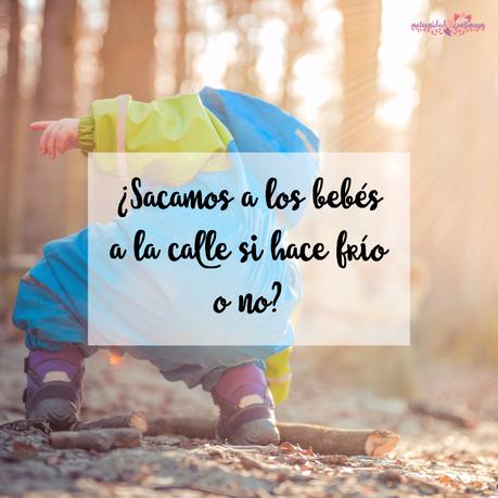 ¿Sacamos a los bebés a la calle si hace frío o no?