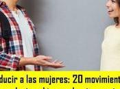 Cómo seducir mujeres: movimientos para hacer cualquier chica derrita quiera