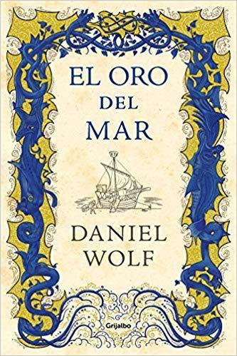 “El oro del mar” de Daniel Wolf: la continuación de su saga sobre la Edad Media