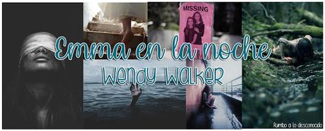 Reseña | Emma en la noche ~ Wendy Walker Reseña | Emma en la noche ~ Wendy Walker