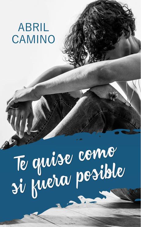 Reseña: Te quise como si fuera posible - Abril Camino