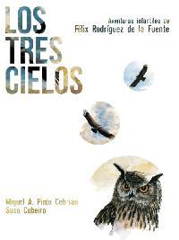 Los Tres Cielos: Aventuras Infantiles de Félix Rodríguez de la Fuente