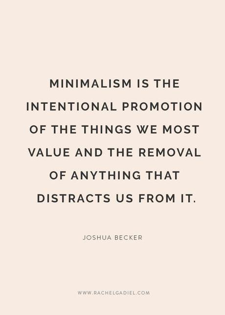   * El minimalismo es promocionar de forma intencionada las cosas que más valoramos y eliminar cualquier cosa que nos distraiga de ello.  