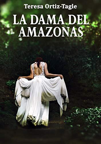 La dama del Amazonas de Teresa Ortiz-Tagle