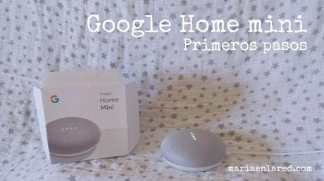 Google Home mini: primeros pasos Google Home mini: primeros pasos