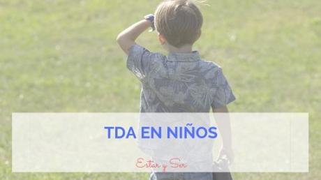 El Trastorno por Déficit de Atención TDA en niños con o sin hiperactividad TDAH