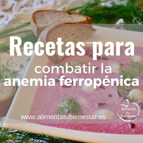 Recomendaciones nutricionales y recetas para combatir la anemia ferropénica