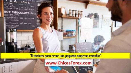 5 tácticas para crear una pequeña empresa rentable