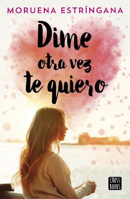 Reseña | Dime otra vez te quiero, Moruena Estríngana Reseña | Dime otra vez te quiero, Moruena Estríngana
