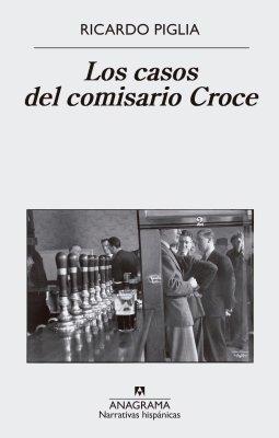 Los casos del comisario Croce. Ricardo Piglia