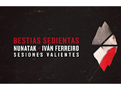 Nunatak Iván Ferreiro estrenan Bestias Sedientas