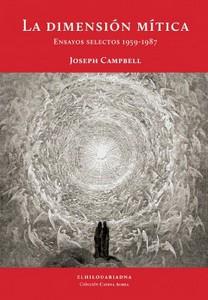 “La dimensión mítica. Ensayos selectos 1959-1987”, de Joseph Campbel “La dimensión mítica. Ensayos selectos 1959-1987”, de Joseph Campbel
